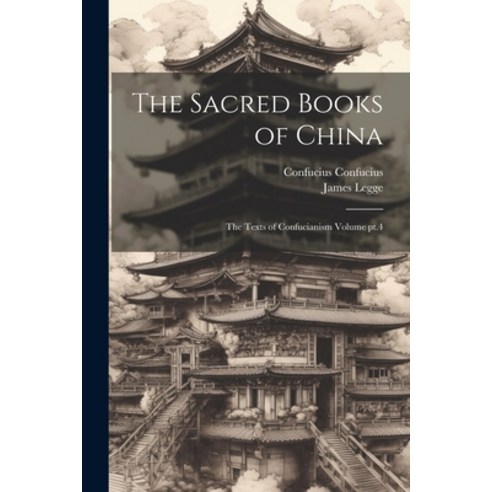 (영문도서) The Sacred Books of China: The Texts of Confucianism Volume pt.4 Paperback, Legare Street Press, English, 9781021951540