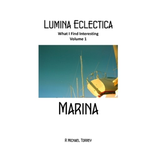 (영문도서) Lumina Eclectica Volume 1 - Marina: What I Find Interesting Paperback, Independently Published, English, 9798789820636