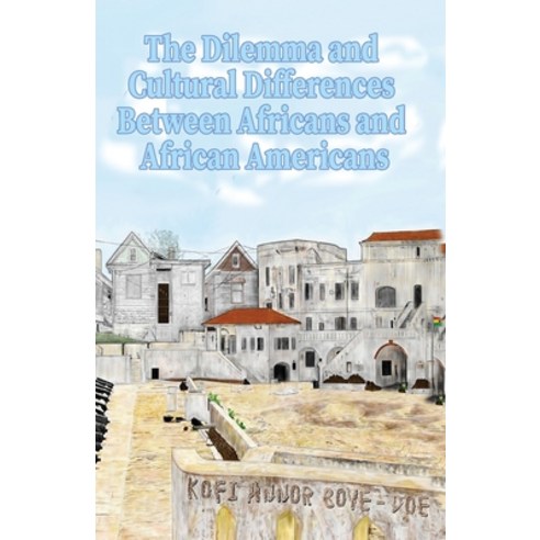 The Dilemma and Cultural Differences Between Africans and African Americans Paperback, Independently Published, English, 9798681807773