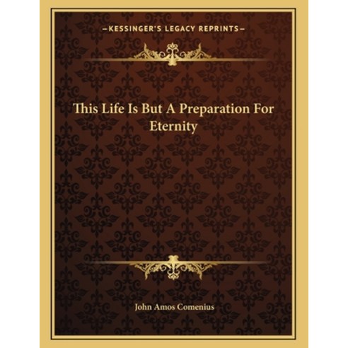This Life Is But a Preparation for Eternity Paperback, Kessinger Publishing, English, 9781163013304