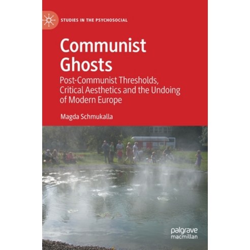 (영문도서) Communist Ghosts: Post-Communist Thresholds Critical Aesthetics and the Undoing of Modern Eu... Hardcover, Palgrave MacMillan, English, 9783030837297