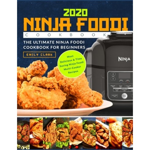 Ninja Foodi Cookbook 2020: The Ultimate Ninja Foodi Cookbook For Beginners - Most Delicious & Time S... Paperback, Independently Published