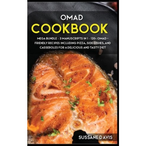 Omad Cookbook: MEGA BUNDLE - 3 Manuscripts in 1 - 120+ OMAD- friendly recipes including Pizza Side ... Hardcover, Nomad Publishing, English, 9781664062931