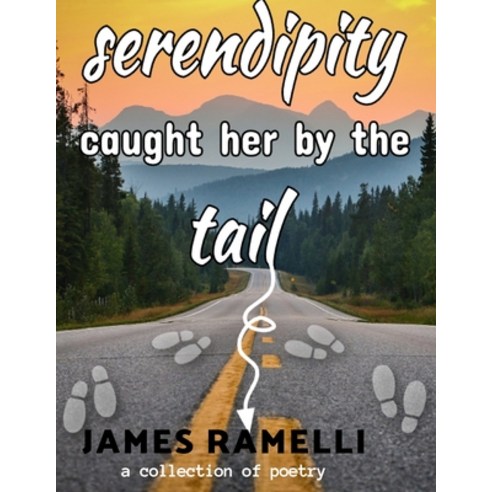 Serendipity Caught Her By The Tail: A Collection Of Poetry Paperback, James Ramelli, English, 9781777040536
