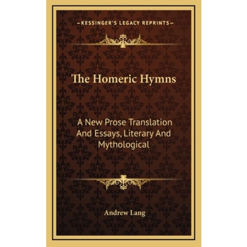 (영문도서) The Homeric Hymns: A New Prose Translation and Essays Literary and Mythological Hardcover, Kessinger Publishing, English, 9781163397961
