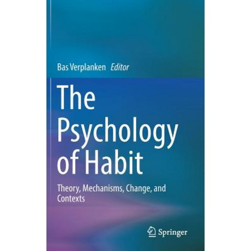 (영문도서) The Psychology of Habit: Theory Mechanisms Change and Contexts Hardcover, Springer, English, 9783319975283