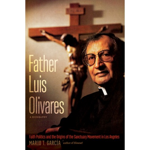 (영문도서) Father Luis Olivares a Biography: Faith Politics and the Origins of the Sanctuary Movement i... Paperback, University of North Carolin..., English, 9781469669274