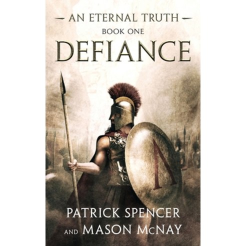 Defiance: A tale of the Spartans and the Battle of Thermopylae Hardcover, Patrick Spencer