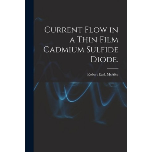 (영문도서) Current Flow in a Thin Film Cadmium Sulfide Diode. Paperback, Hassell Street Press, English, 9781014633286