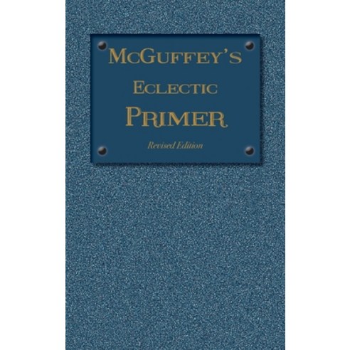 McGuffey Eclectic Primer Hardcover, Everyday Education, LLC, English, 9781613220580