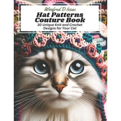 (영문도서) Hat Patterns Couture Book: 30 Unique Knit and Crochet Designs for Your Cat Paperback, Independently Published, English, 9798869646088