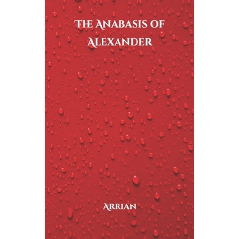 The Anabasis of Alexander Paperback, Independently Published, English, 9798706057220