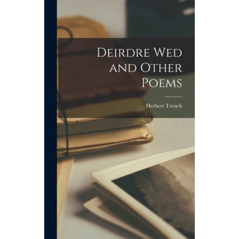 (영문도서) Deirdre Wed and Other Poems Hardcover, Legare Street Press, English, 9781018944845