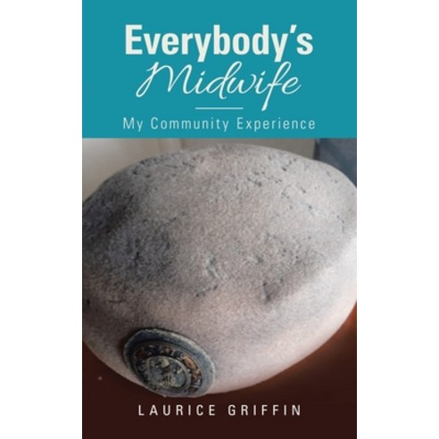 Everybody''s Midwife: My Community Experience Paperback, Authorhouse UK