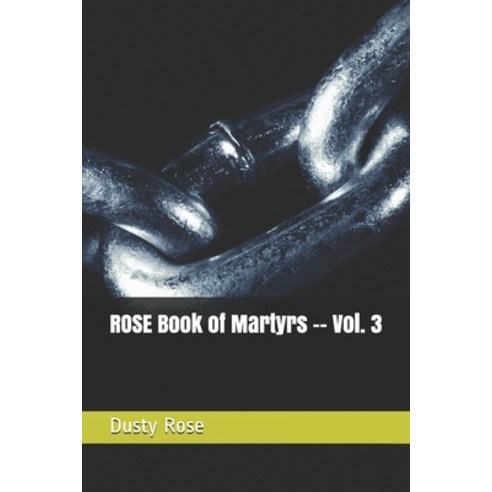 ROSE Book of Martyrs -- Vol. 3 Paperback, Independently Published