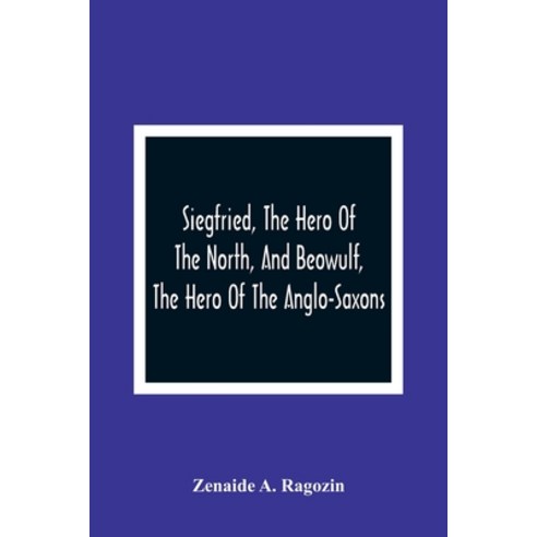 Siegfried The Hero Of The North And Beowulf The Hero Of The Anglo-Saxons Paperback, Alpha Edition, English, 9789354361531