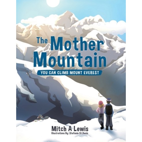 The Mother Mountain: You Can Climb Mount Everest Paperback, Tellwell Talent, English, 9780228828273
