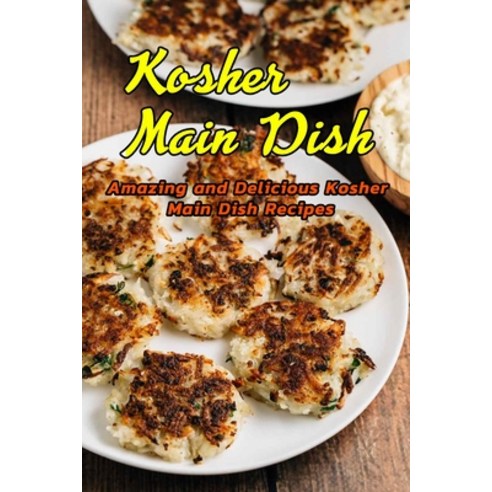 Kosher Main Dish: Amazing and Delicious Kosher Main Dish Recipes: Kosher Main Dish Recipes You''re Go... Paperback, Independently Published, English, 9798700935784