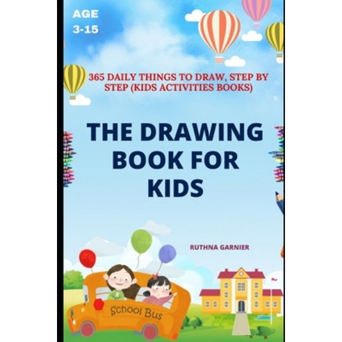 (영문도서) The Drawing Book for Kids: 365 Daily Things to Draw Step by Step (Kids Activities Books) Paperback, Independently Published, English, 9798711683049