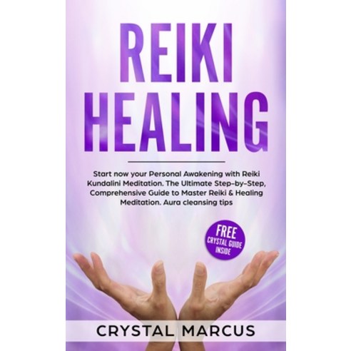 (영문도서) Reiki Healing: The Ultimate Step-by-Step Comprehensive Guide to Master Reiki and Healing Med... Hardcover, Crystal Marcus, English, 9781639300068