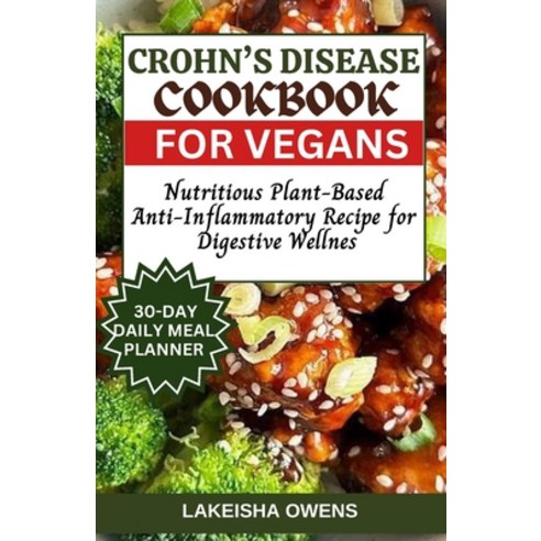 (영문도서) Crohn''s Disease Cookbook for Vegans: Nutritious plant-based anti-inflammatory recipe for dige... Paperback, Independently Published, English, 9798878500425