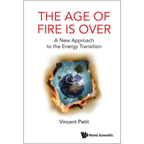 (영문도서) Age of Fire Is Over The: A New Approach to the Energy Transition Hardcover, World Scientific Publishing..., English, 9781800610361