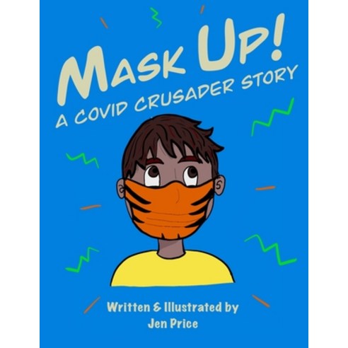 Mask Up!: A Covid Crusader Story Paperback, Independently Published