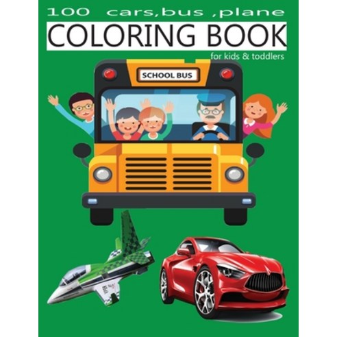 100 cars bus plane coloring book for kids & toddlers: Amazing coloring book buses cars plane for a... Paperback, Independently Published, English, 9798699929719