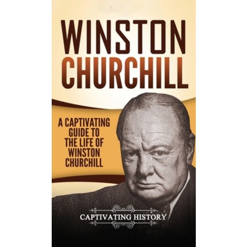 Winston Churchill: A Captivating Guide to the Life of Winston Churchill Hardcover, Captivating History