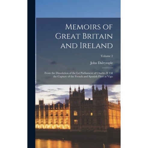 (영문도서) Memoirs of Great Britain and Ireland: From the Dissolution of the Lst Parliament of Charles I... Hardcover, Legare Street Press, English, 9781019143612