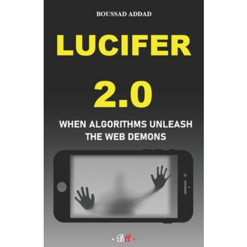 (영문도서) Lucifer 2.0: When algorithms unleash the Web demons Paperback, Independently Published, English, 9798378990030