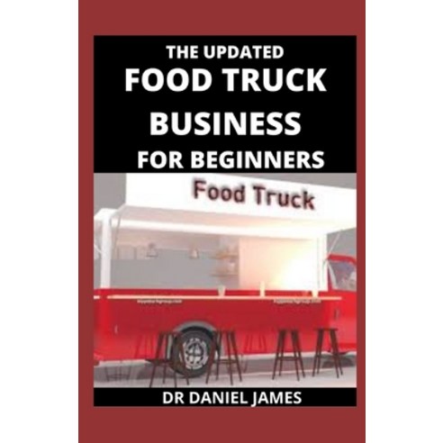 (영문도서) The Updated Food Truck For Beginners: Tips For Food Truck Success Paperback, Independently Published, English, 9798517292193