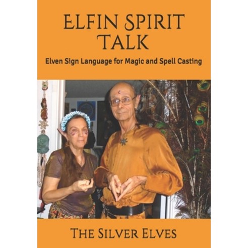 Elfin Spirit Talk: Elven Sign Language for Magic and Spell Casting Paperback, Independently Published