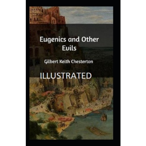 Eugenics and Other Evils Illustrated Paperback, Independently Published