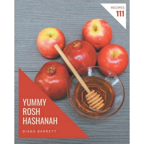 111 Yummy Rosh Hashanah Recipes: Enjoy Everyday With Yummy Rosh Hashanah Cookbook! Paperback, Independently Published