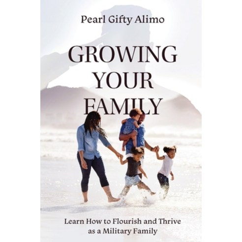(영문도서) Growing Your Family: Learn How to Flourish and Thrive as a Military Family Paperback, Koehler Books, English, 9781646633616