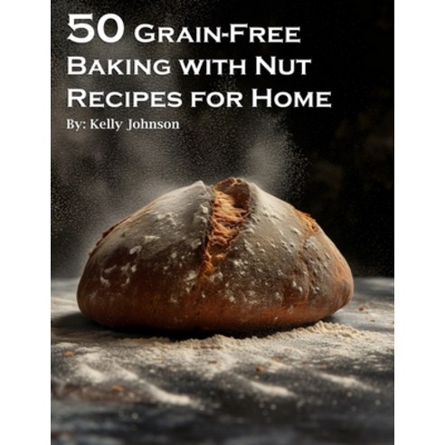 (영문도서) 50 Grain-Free Baking with Nut Recipes for Home Paperback, Marick Booster, English, 9798869267016