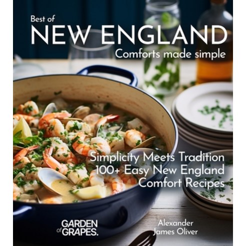 (영문도서) Best of New England Comforts Made Simple: Simplicity Meets Tradition 100+ Comfort Recipes To ... Paperback, Garden of Grapes, English, 9798869178510