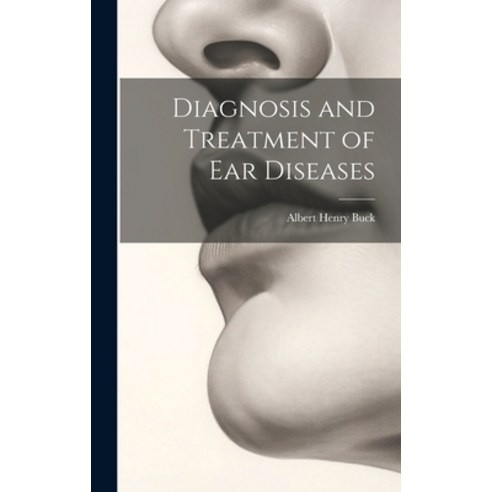 (영문도서) Diagnosis and Treatment of Ear Diseases Hardcover, Legare Street Press, English, 9781020695223