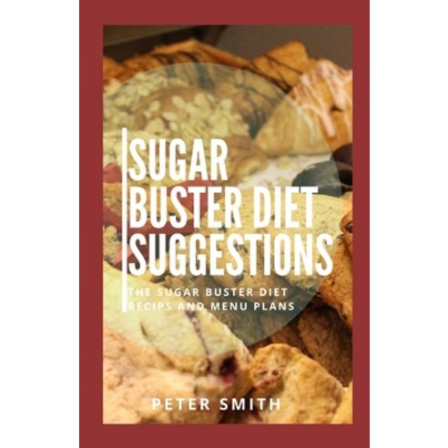(영문도서) Sugar Buster Diet Suggestions: The Sugar Buster Diet Recipes And Menu Plans Paperback, Independently Published, English, 9798508683887