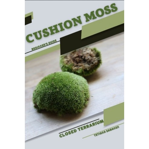 (영문도서) Cushion Moss: Closed terrarium Beginner''s Guide Paperback, Independently Published, English, 9798859094707