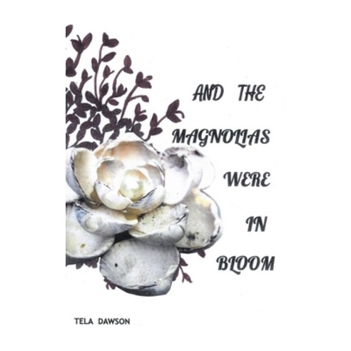 (영문도서) And the Magnolias were in Bloom Hardcover, Christian Faith Publishing, English, 9798891300248