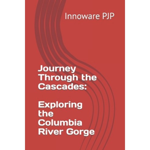 (영문도서) Journey Through the Cascades: Exploring the Columbia River Gorge Paperback, Independently Published, English, 9798399928395