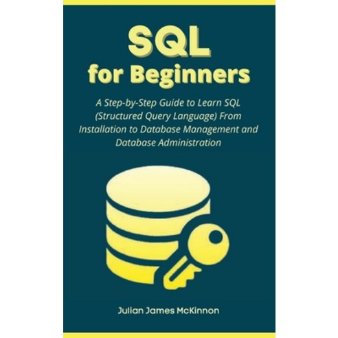 SQL for Beginners: A Step-by-Step Guide to Learn SQL (Structured Query Language) From Installation t... Hardcover, Computer DM-Academy, English, 9781801875462