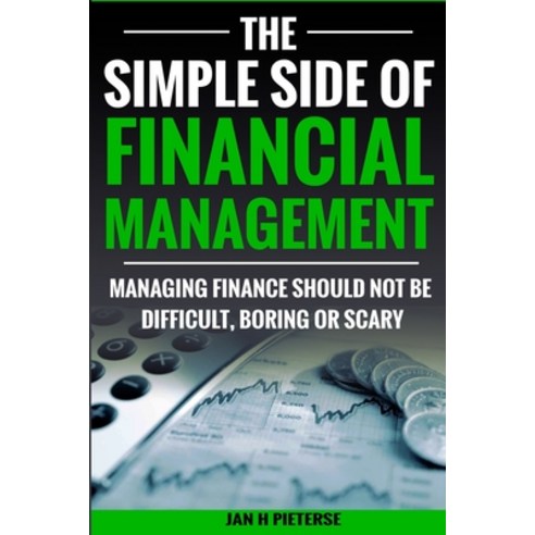 (영문도서) The Simple Side of Financial Management: Managing Finance Should Not Be Difficult Boring or ... Paperback, Createspace Independent Pub..., English, 9781539433279