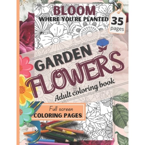 Flowers Coloring Book: 40 Beautiful Floral Design Collection Inspirational Coloring Pages for Adult... Paperback, Independently Published, English, 9798739911377