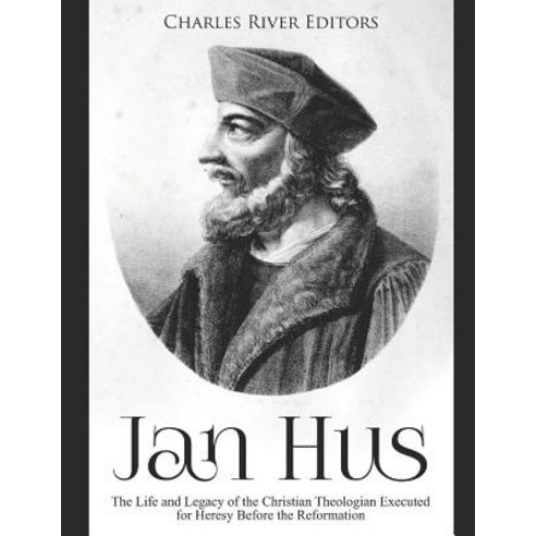 (영문도서) Jan Hus: The Life and Legacy of the Christian Theologian Executed for Heresy Before the Refor... Paperback, Independently Published, English, 9781097780976