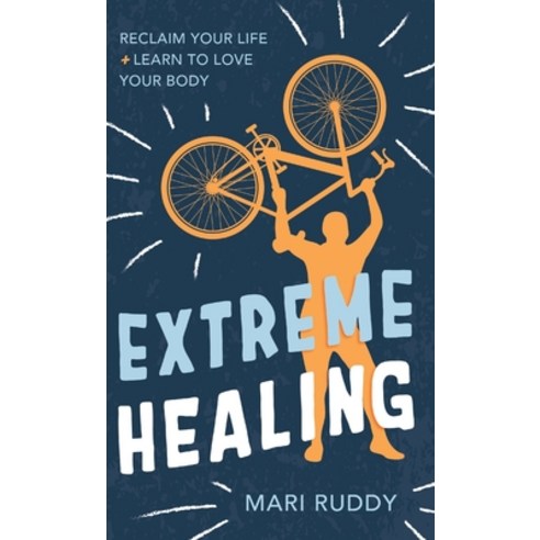 (영문도서) Extreme Healing: Reclaim Your Life and Learn to Love Your Body Hardcover, Mandala Tree Press, English, 9781954801608