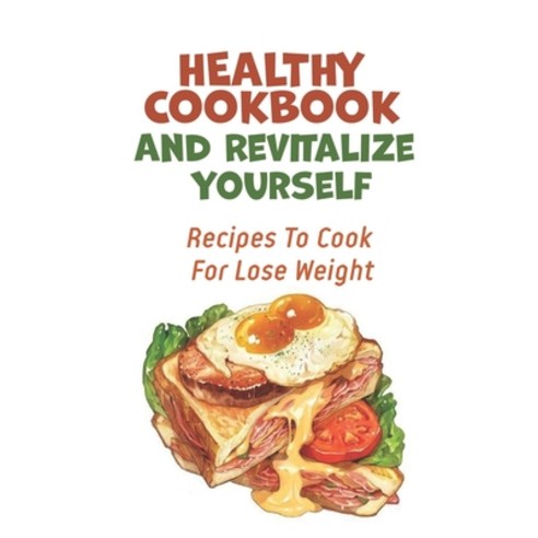(영문도서) Healthy Cookbook And Revitalize Yourself: Recipes To Cook For Lose Weight: Healthy Dinner Rec... Paperback, Independently Published, English, 9798459621761