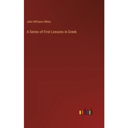 (영문도서) A Series of First Lessons in Greek Hardcover, Outlook Verlag, English, 9783368629939